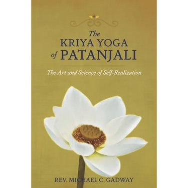 The Kriya Yoga of Patanjali: The Art and Science of Self-Realization