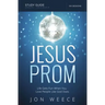 The Jesus Prom Study Guide: Life Gets Fun When You Love People Like God Does