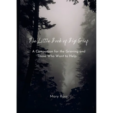 The Little Book of Big Grief: A Companion for the Grieving and Those Who Want to Help.