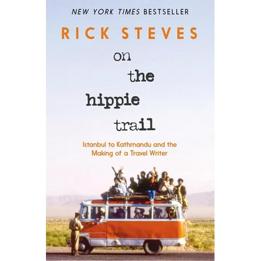 On the Hippie Trail: Istanbul to Kathmandu and the Making of a Travel Writer