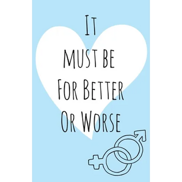 It must be for better or worse
