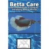 Betta Care: The Complete Guide to Caring for and Keeping Betta as Pet Fish