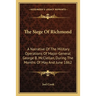The Siege Of Richmond: A Narrative Of The Military Operations Of Major-General George B. McClellan, During The Months Of May And June 1862