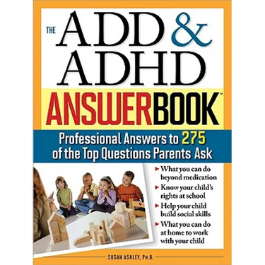 The Add & ADHD Answer Book: Professional Answers to 275 of the Top Questions Parents Ask