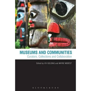Museums and Communities: Curators, Collections and Collaboration
