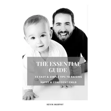 The Essential Guide: 52 Easy & Simple Tips to Raise Positive, Successful, and Happy Child Ages (1- 12) "How to Strengthen a Parent-Child Bonds "