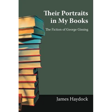Their Portraits in My Books: The Fiction of George Gissing