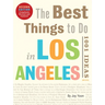 The Best Things to Do in Los Angeles: 1001 Ideas--Second Edition
