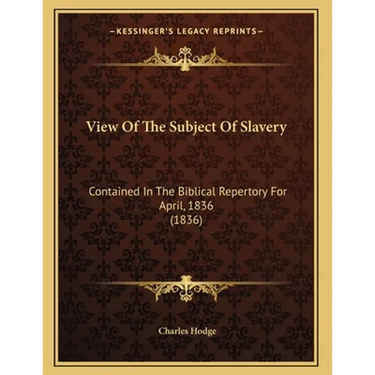 View Of The Subject Of Slavery: Contained In The Biblical Repertory For April, 1836 (1836)