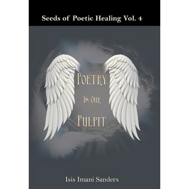 Seeds of Poetic Healing Vol. 4: Poetry Is Our Pulpit