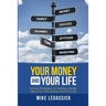 Your Money and Your Life: Proven Strategies for Getting a Better Return on Your Money and Your Life