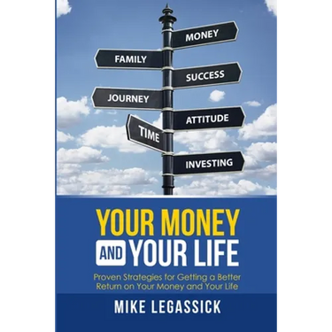 Your Money and Your Life: Proven Strategies for Getting a Better Return on Your Money and Your Life