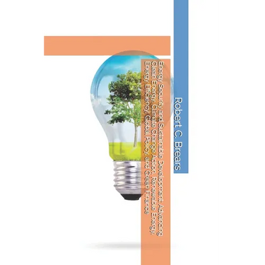 Energy Security and Sustainable Development: Advancing Clean Energy, Climate Change Action, Renewable Energy, Energy Efficiency, Global Policy, and Gr