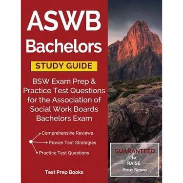 ASWB Bachelors Study Guide: BSW Exam Prep & Practice Test Questions for the Association of Social Work Boards Bachelors Exam