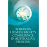 Towards Human Rights Compliance in Australian Prisons