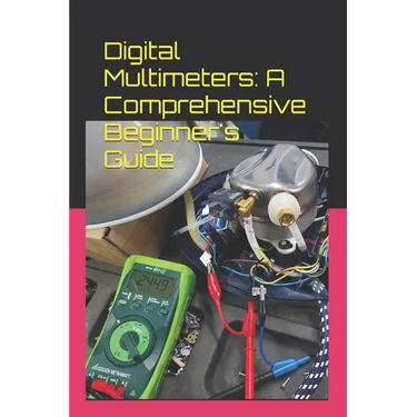 Digital Multimeters: A Comprehensive Beginner's Guide