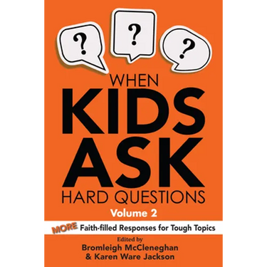 When Kids Ask Hard Questions, Volume 2: More Faith-Filled Responses for Tough Topics