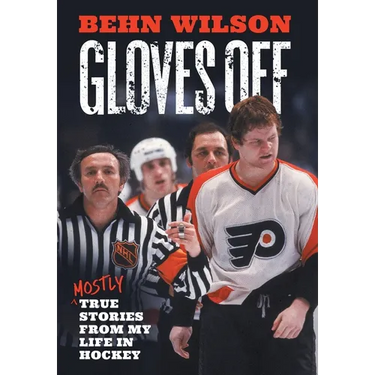 Gloves Off: Mostly True Stories from My Life in Hockey