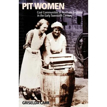 Pit Women: Coal Communities in Northern England in the Early Twentieth Century