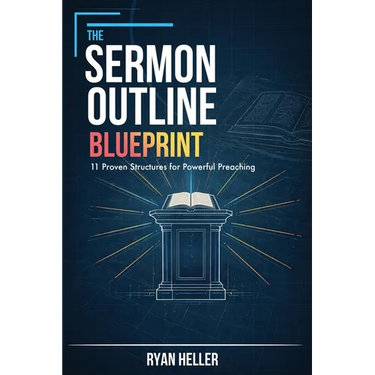 The Sermon Outline Blueprint: 11 Proven Structures for Powerful Preaching
