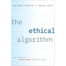 Ethical Algorithm: The Science of Socially Aware Algorithm Design