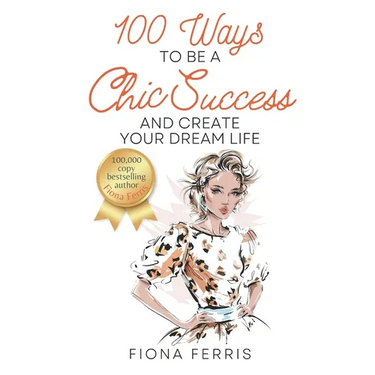 100 Ways to Be a Chic Success and Create Your Dream Life
