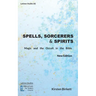 Spells, Sorcerers and Spirits: Magic and the Occult in the Bible