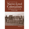 The Archaeology of Native-Lived Colonialism: Challenging History in the Great Lakes
