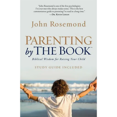 Parenting by the Book: Biblical Wisdom for Raising Your Child