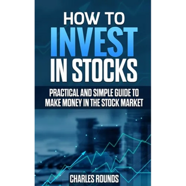 How To Invest in Stocks: Practical and Simple Guide to Make Money in the Stock Market