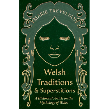 Welsh Traditions and Superstitions - A Historical Article on the Mythology of Wales