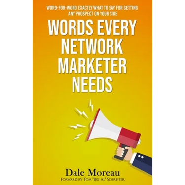 Words Every Network Marketer Needs: Word-for-Word Exactly What to Say for Getting Any Prospect on Your Side