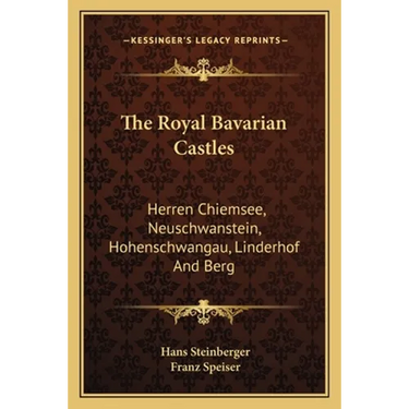 The Royal Bavarian Castles: Herren Chiemsee, Neuschwanstein, Hohenschwangau, Linderhof And Berg