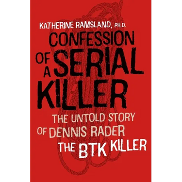 Confession of a Serial Killer: The Untold Story of Dennis Rader, the Btk Killer