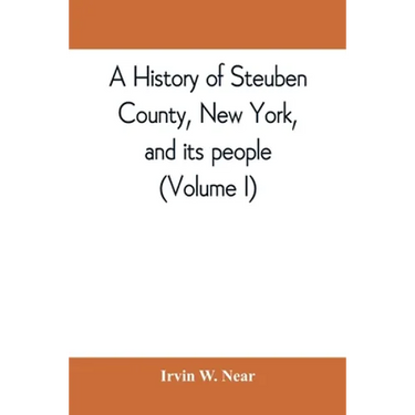 A history of Steuben County, New York, and its people (Volume I)
