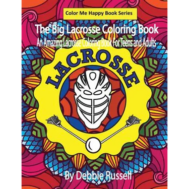 The Big Lacrosse Coloring Book: An Amazing Lacrosse Coloring Book for Teens and Adults
