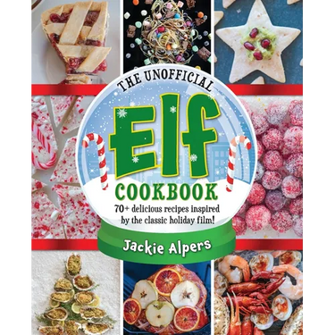 The Unofficial Elf Cookbook: 70+ Delicious Recipes Inspired by the Classic Holiday Film!