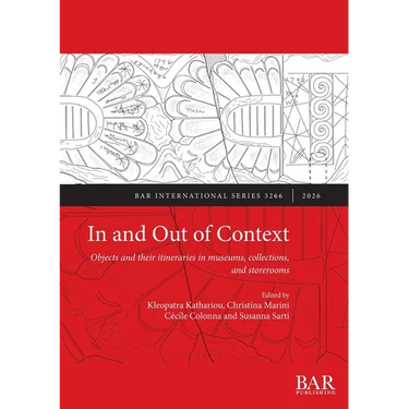 In and Out of Context: Objects and their itineraries in museums, collections, and storerooms