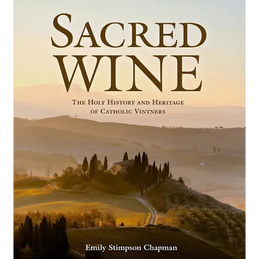 Sacred Wine: The Holy History and Heritage of Catholic Vintners