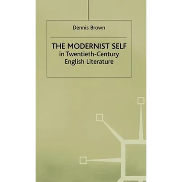 The Modernist Self in Twentieth-Century English Literature: A Study in Self-Fragmentation