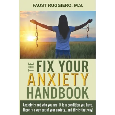 The Fix Your Anxiety Handbook: Anxiety is not who you are. It is a condition you have. There is a way out of your anxiety...and this is that way!