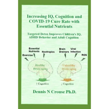 Increasing IQ, Cognition and COVID-19 Cure Rate with Essential Nutrients: Targeted Detox Improves Children's IQ, ADHD Behavior, and Adult Cognition