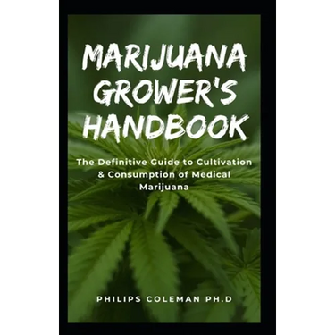 Marijuana Grower's Handbook: The Definitive Guide to Cultivation & Consumption of Medical Marijuana