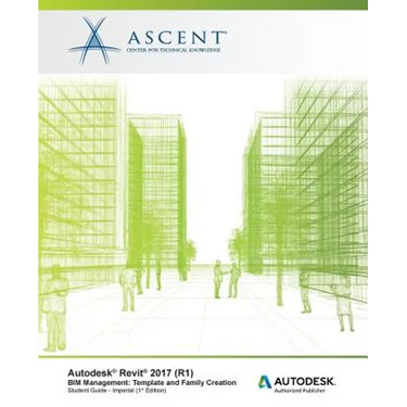 Autodesk Revit 2017 (R1) BIM Management: Template and Family Creation - Imperial: Autodesk Authorized Publisher