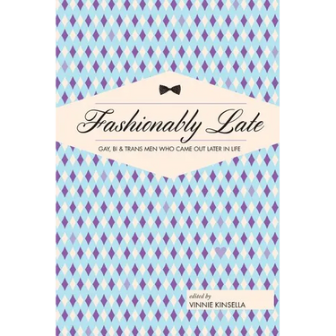 Fashionably Late: Gay, Bi, and Trans Men Who Came Out Later in Life