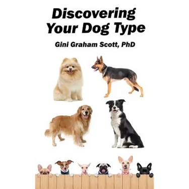 Discovering Your Dog Type: A New System for Understanding Yourself and Others, Improving Your Relationships, and Getting What You Want in Life