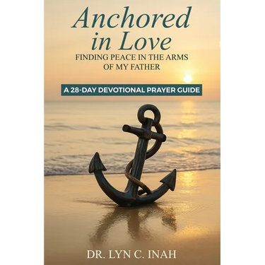Anchored in Love: Finding Peace In The Arms Of My Father