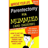 Parentectomy For Mummies (and Daddies): How to get rid of that unwanted other parent, stop access and get sole custody