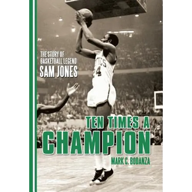 Ten Times a Champion: The Story of Basketball Legend Sam Jones