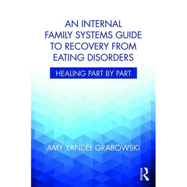 An Internal Family Systems Guide to Recovery from Eating Disorders: Healing Part by Part